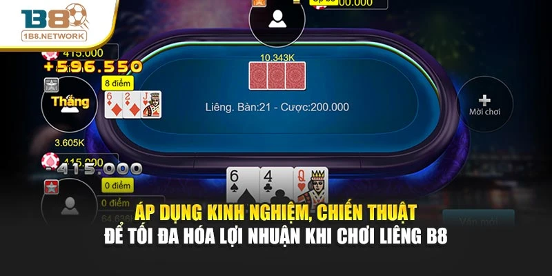 Áp dụng kinh nghiệm, chiến thuật để tối đa hóa lợi nhuận khi chơi Liêng B8
