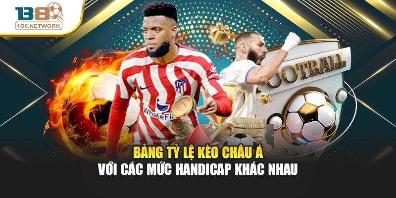 Bảng tỷ lệ kèo châu Á với các mức handicap khác nhau