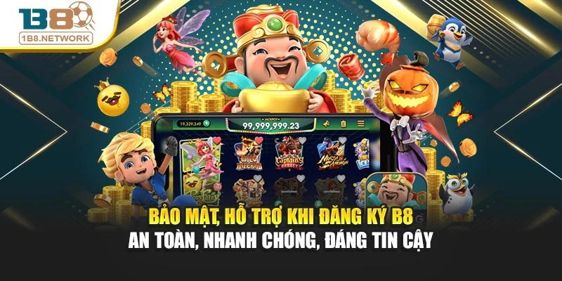 Bảo mật, hỗ trợ khi đăng ký B8 – an toàn, nhanh chóng, đáng tin cậy