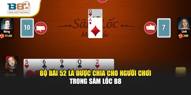 Bộ bài 52 lá được chia cho người chơi trong Sâm lốc B8