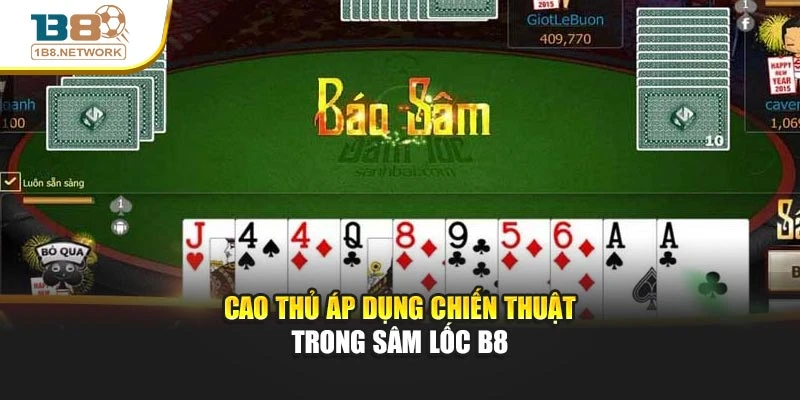 Cao thủ áp dụng chiến thuật trong Sâm lốc B8