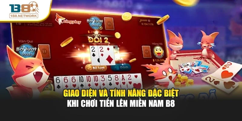 Giao diện và tính năng đặc biệt khi chơi tiến lên miền Nam B8