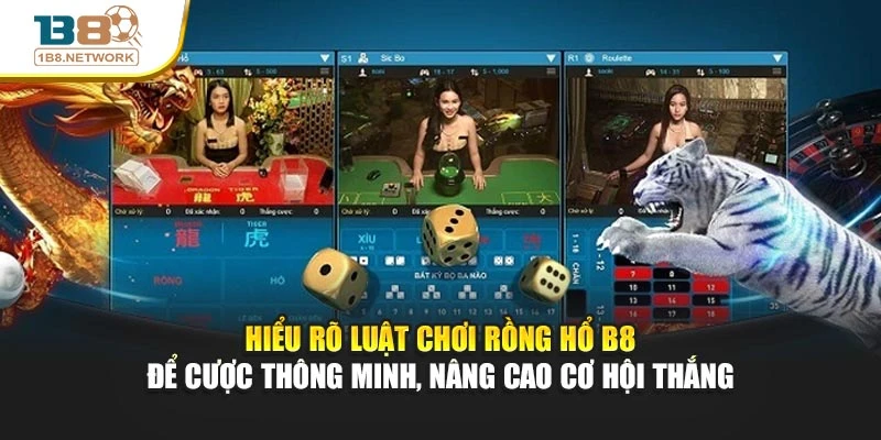 Hiểu rõ luật chơi Rồng Hổ B8 để cược thông minh, nâng cao cơ hội thắng