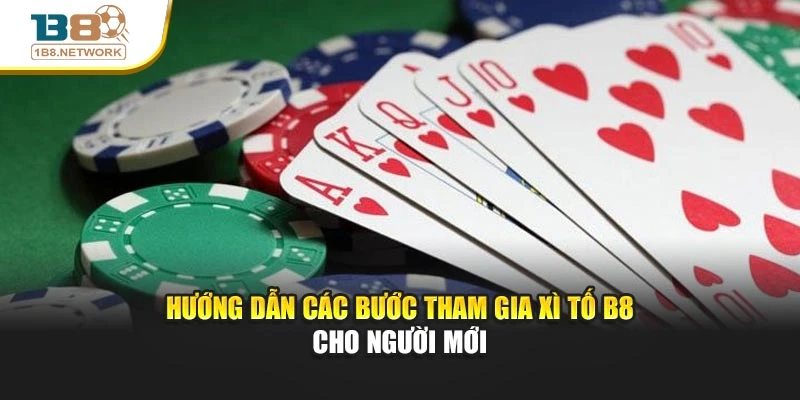 Hướng dẫn các bước tham gia xì tố B8 cho người mới