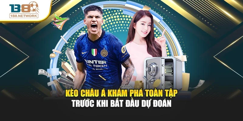 Kèo Châu Á Khám Phá Toàn Tập Trước Khi Bắt Đầu Dự Đoán