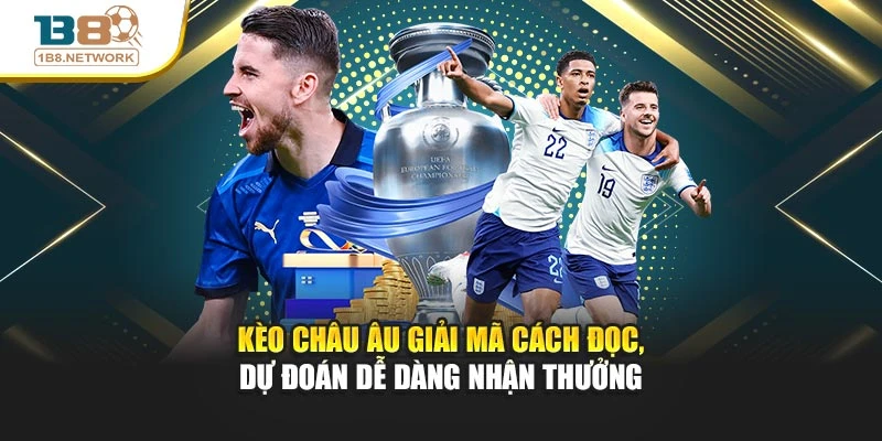 Kèo Châu Âu Giải Mã Cách Đọc, Dự Đoán Dễ Dàng Nhận Thưởng