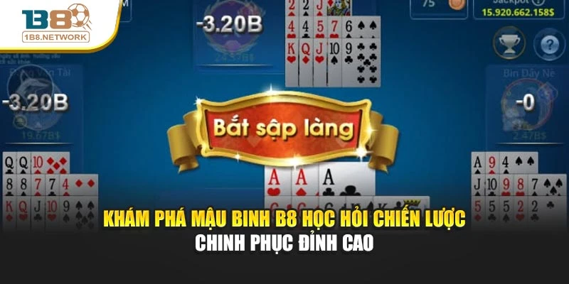 Khám Phá Mậu Binh B8 Học Hỏi Chiến Lược Chinh Phục Đỉnh Cao