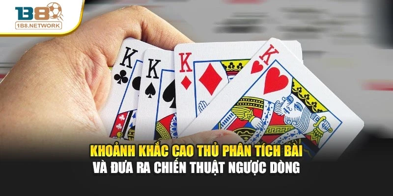                Khoảnh khắc cao thủ phân tích bài và đưa ra chiến thuật ngược dòng