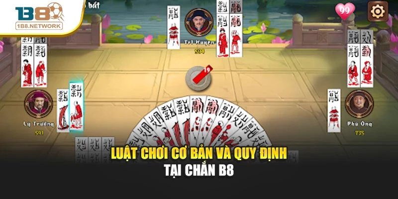 Luật chơi cơ bản và quy định tại Chắn B8