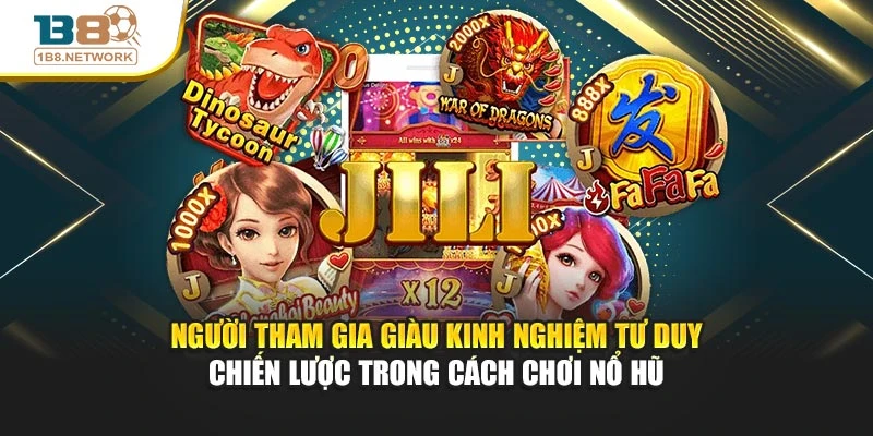 Người tham gia giàu kinh nghiệm tư duy chiến lược trong cách chơi nổ hũ