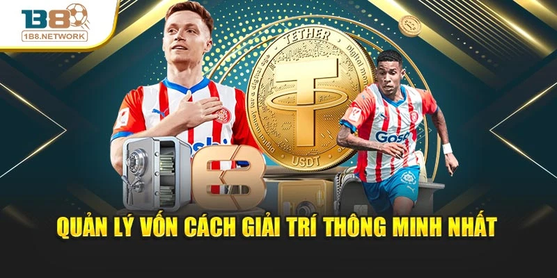 Quản lý vốn cách giải trí thông minh nhất