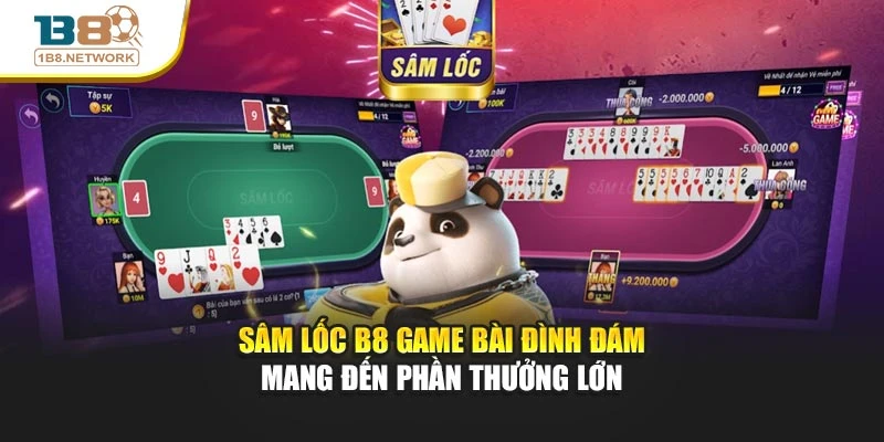 Sâm Lốc B8 Game Bài Đình Đám Mang Đến Phần Thưởng Lớn