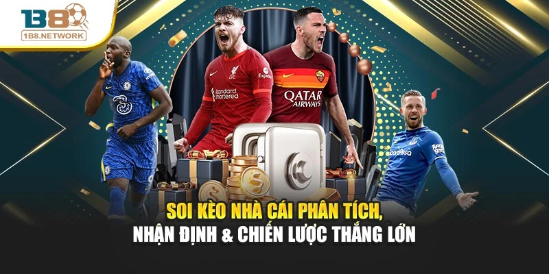 Soi Kèo Nhà Cái Phân Tích, Nhận Định & Chiến Lược Thắng Lớn