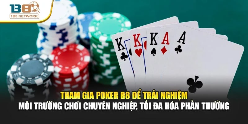 Tham gia Poker B8 để trải nghiệm môi trường chơi chuyên nghiệp, tối đa hóa phần thưởng
