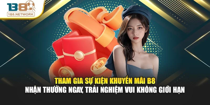 Tham gia sự kiện khuyến mãi B8 – nhận thưởng ngay, trải nghiệm vui không giới hạn