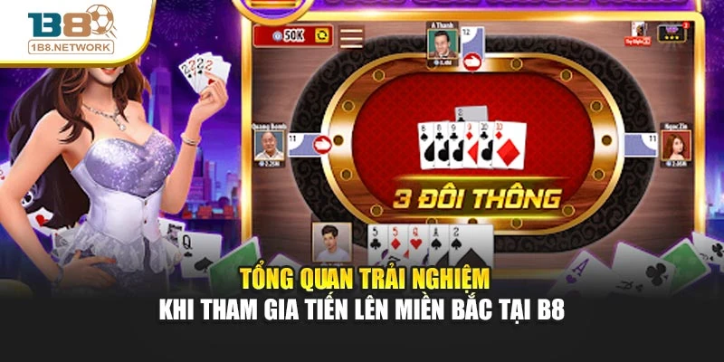 Tổng quan trải nghiệm khi tham gia tiến lên miền Bắc tại B8