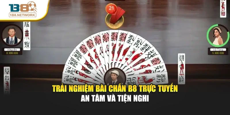 Trải nghiệm bài Chắn B8 trực tuyến an tâm và tiện nghi