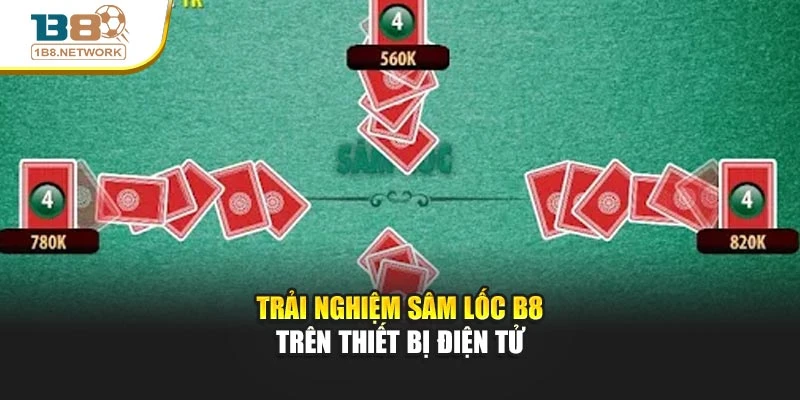 Trải nghiệm Sâm lốc B8 trên thiết bị điện tử