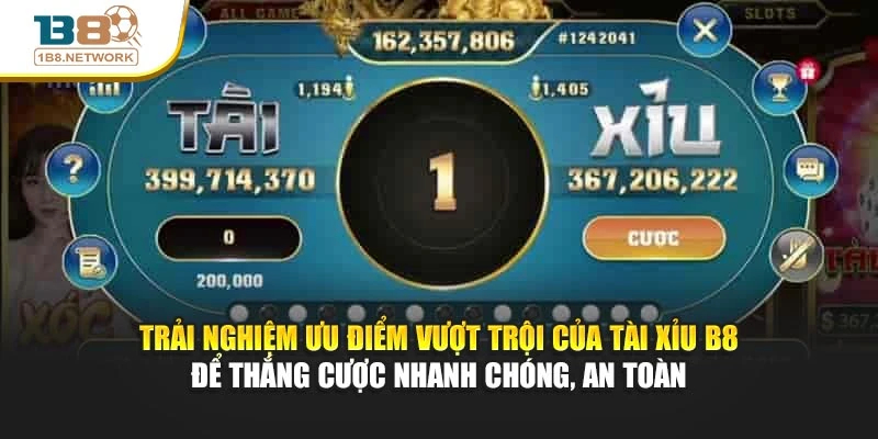 Trải nghiệm ưu điểm vượt trội của Tài Xỉu B8 để thắng cược nhanh chóng, an toàn