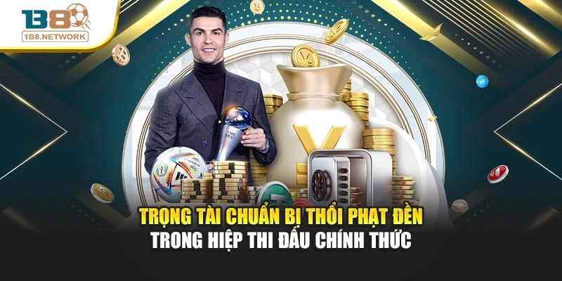 Trọng tài chuẩn bị thổi phạt đền trong hiệp thi đấu chính thức 